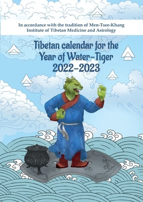 Tibetan Calendar for the Year of Water-Tiger 2022-2023: In accordance with the tradition of Men-Tsee-Khang Institute of Tibetan Medicine and Astrology by Loschenkov, Alexey