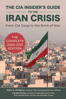 The CIA Insider's Guide to the Iran Crisis: From CIA Coup to the Brink of War Paperback Skyhorse Publishing