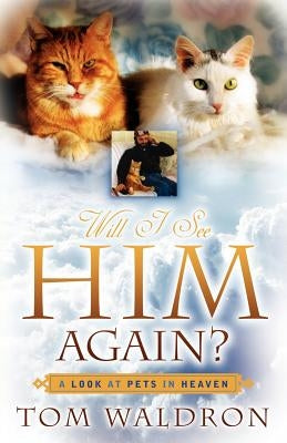 Will I See Him Again? A Look At Pets In Heaven Paperback Xulon Press