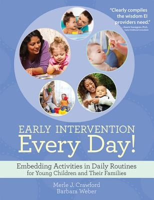Early Intervention Every Day!: Embedding Activities in Daily Routines for Young Children and Their Families by Crawford, Merle J.