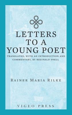 Letters to a Young Poet: Translated, with an Introduction and Commentary, by Reginald Snell Paperback Vigeo Press