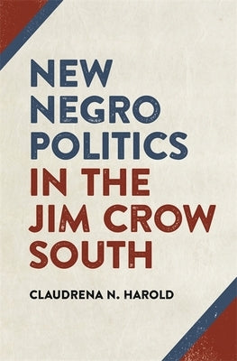 New Negro Politics in the Jim Crow South Paperback University of Georgia Press