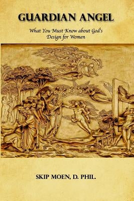 Guardian Angel: What You Must Know about God's Design for Women Paperback Createspace Independent Publishing Platform