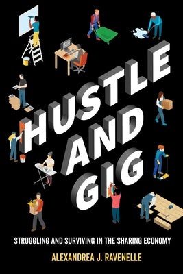 Hustle and Gig: Struggling and Surviving in the Sharing Economy University of California Press