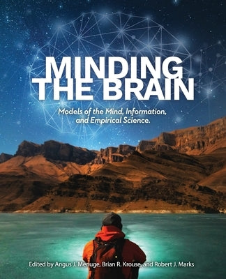 Minding the Brain: Models of the Mind, Information, and Empirical Science by Menuge, Angus J.