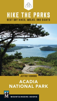 Hike the Parks: Acadia National Park: Best Day Hikes, Walks, and Sights Mountaineers Books