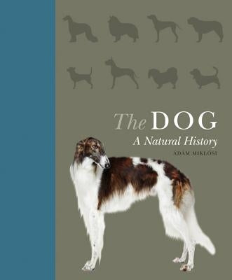 The Dog: A Natural History by Miklósi, Ádám