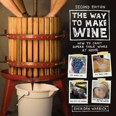 The Way to Make Wine: How to Craft Superb Table Wines at Home by Warrick, Sheridan