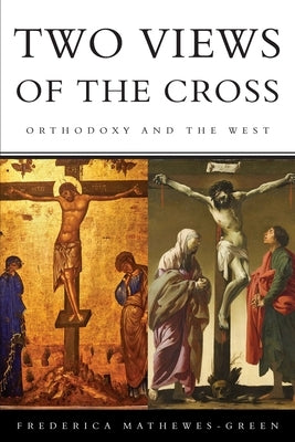 Two Views of the Cross: Orthodoxy and the West Paperback Felicity Press