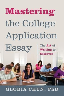 Mastering the College Application Essay: The Art of Wrting to Discover Paperback Outskirts Press