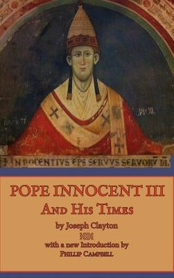 Pope Innocent III and His Times by Clayton, Joseph