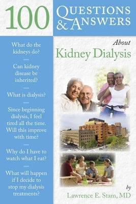 100 Q&as about Kidney Dialysis by Stam, Lawrence E.
