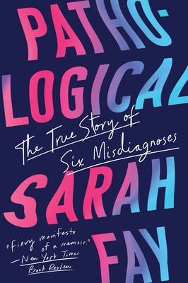 Pathological: The True Story of Six Misdiagnoses by Fay, Sarah