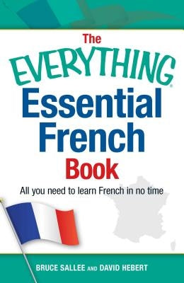 The Everything Essential French Book: All You Need to Learn French in No Time by Sallee, Bruce