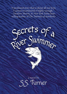 Secrets of a River Swimmer by Turner, S. S.