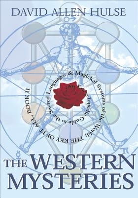 The Western Mysteries: An Encyclopedic Guide to the Sacred Languages & Magickal Systems of the World by Hulse, David Allen