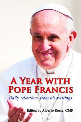 A Year with Pope Francis: Daily Reflections from His Writings by Rossa, Alberto