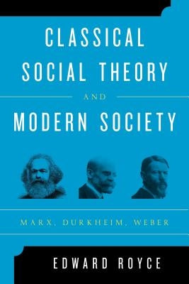 Classical Social Theory and Modern Society: Marx, Durkheim, Weber Paperback Rowman & Littlefield Publishers
