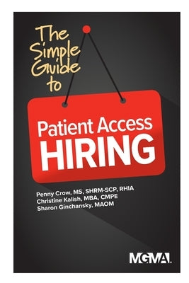 The Simple Guide to Patient Access Hiring by Crow, Penny M.