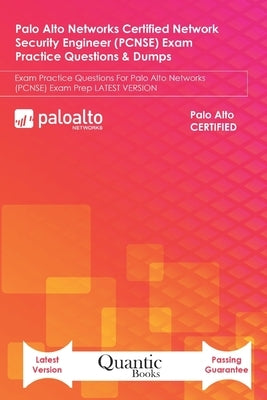 Palo Alto Networks Certified Network Security Engineer (PCNSE) Exam Practice Questions & Dumps: Exam Practice Questions For Palo Alto Networks (PCNSE) by Books, Quantic