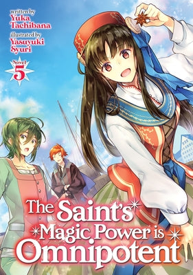 The Saint's Magic Power Is Omnipotent (Light Novel) Vol. 5 by Tachibana, Yuka