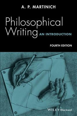 Philosophical Writing: An Introduction by Martinich, A. P.