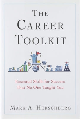 The Career Toolkit: Essential Skills for Success That No One Taught You by Herschberg, Mark A.