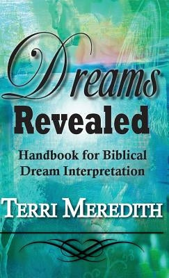 Dreams Revealed: Handbook for Biblical Dream Interpretation by Meredith, Terri