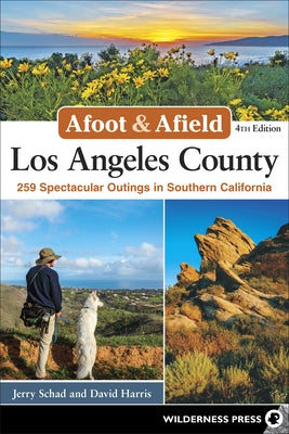 Afoot & Afield Los Angeles County: 259 Spectacular Outings in Southern California (Revised) by Schad, Jerry