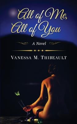 All of Me, All of You by Thibeault, Vanessa M.