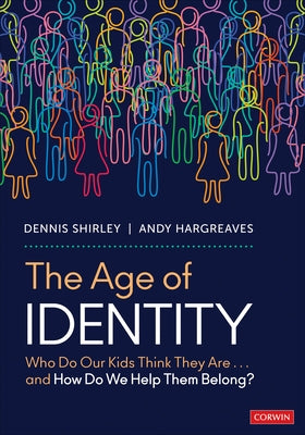 The Age of Identity: Who Do Our Kids Think They Are . . . and How Do We Help Them Belong? by Shirley, Dennis