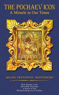 The Pochaev Icon: A Miracle in Our Times by Montemuro, Ariane