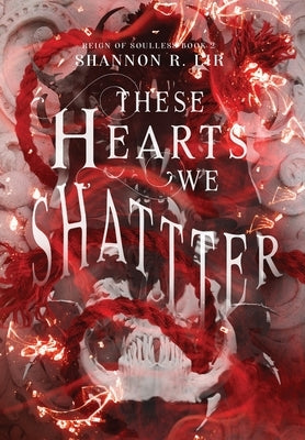 These Hearts We Shatter by Lir, Shannon R.