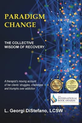 Paradigm Change the Collective Wisdom of Recovery by DiStefano, L. Georgi Lcsw