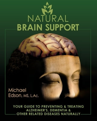 Natural Brain Support: Your Guide to Preventing and Treating Alzheimer's, Dementia and Other Related Diseases Naturally by Edson, Michael