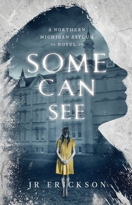 Some Can See: A Northern Michigan Asylum Novel Paperback Jr Erickson