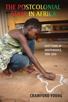 Postcolonial State in Africa: Fifty Years of Independence, 1960-2010 Paperback University of Wisconsin Press