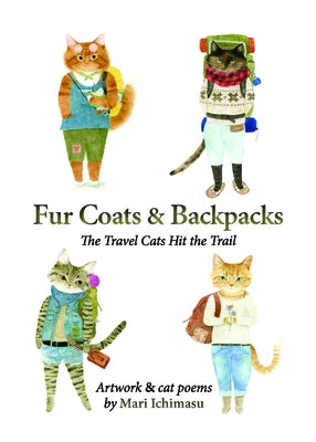 Fur Coats & Backpacks: The Travel Cats Hit the Trail by Ichimasu, Mari