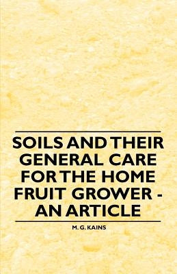 Soils and their General Care for the Home Fruit Grower - An Article Paperback Caffin Press