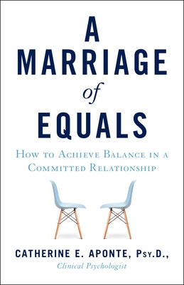 A Marriage of Equals: How to Achieve Balance in a Committed Relationship by Aponte Psyd, Catherine E.