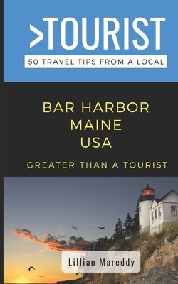 Greater Than a Tourist- Bar Harbor Maine USA: 50 Travel Tips from a Local Paperback Independently Published