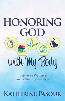 Honoring God with My Body: Journey to Wellness and a Healthy Lifestyle Paperback Morgan James Faith