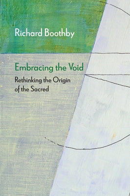 Embracing the Void: Rethinking the Origin of the Sacred Paperback Northwestern University Press