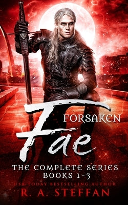 Forsaken Fae: The Complete Series, Books 1-3 by Steffan, R. a.