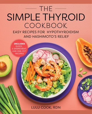 The Simple Thyroid Cookbook: Easy Recipes for Hypothyroidism and Hashimoto's Relief Burst: Includes Quick, 5-Ingredient, and One-Pot Recipes Paperback Rockridge Press