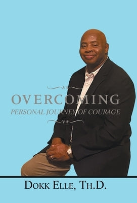 Overcoming: Personal Journey of Courage by Elle Th D., Dokk