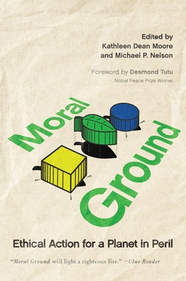 Moral Ground: Ethical Action for a Planet in Peril by Moore, Kathleen Dean