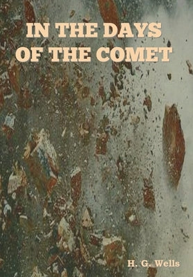 In The Days of the Comet by Wells, H. G.