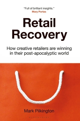Retail Recovery: How Creative Retailers Are Winning in Their Post-Apocalyptic World by Pilkington, Mark