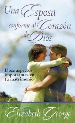 Una Esposa Conforme Al Corazón de Dios by George, Elizabeth